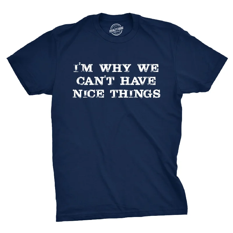 T-Shirts For Tournaments & Competitions-I'm Why We Can't Have Nice Things Men's T Shirt