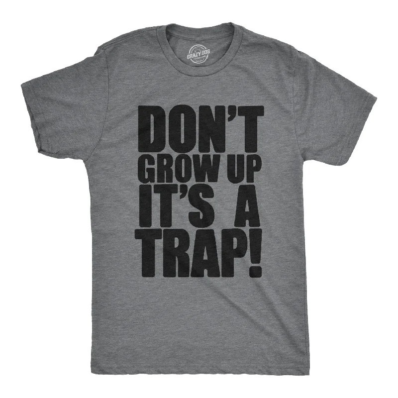 T-Shirts For Custom Team Wear-Don't Grow Up. It's a Trap Men's T Shirt