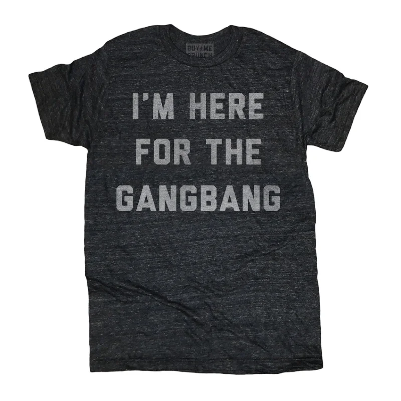 Personalized T-Shirts For Custom Designs-I'm Here For The Gangbang Tee