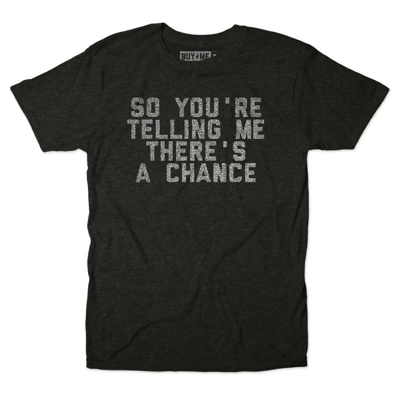 Custom T-Shirts For Leagues-So You're Telling Me Tee