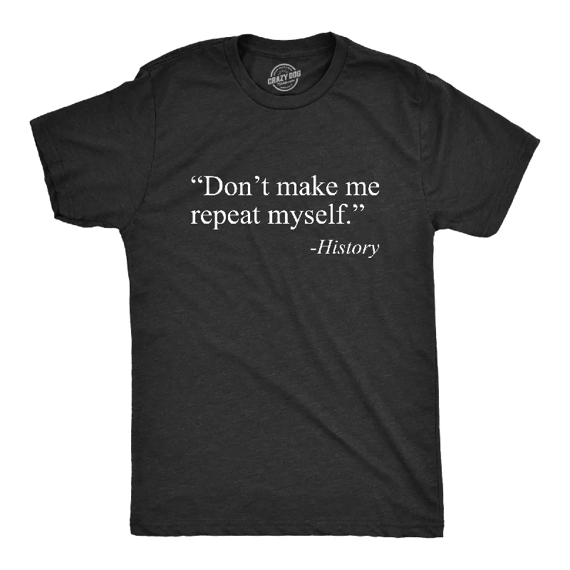 T-Shirts For Team Building & Motivational Events-Don't Make Me Repeat Myself - History Men's T Shirt