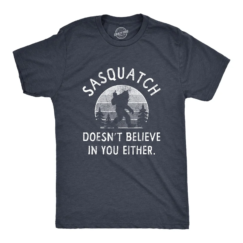 T-Shirts For Sponsorship Recognition-Sasquatch Doesnt Believe In You Either Men's T Shirt