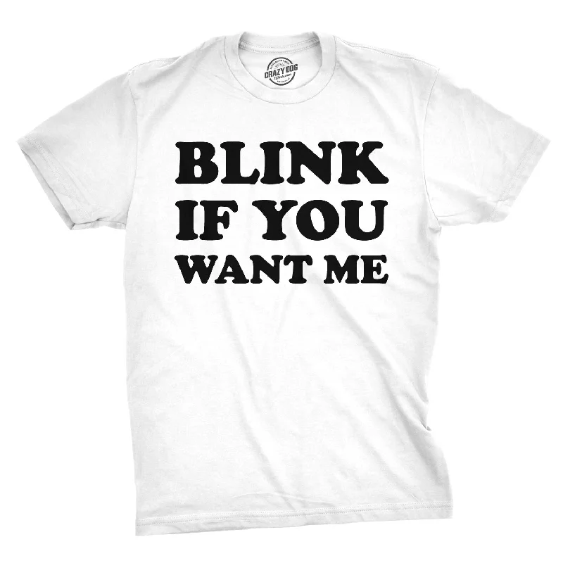 Custom T-Shirts For Alumni Games-Blink If You Want Me Men's T Shirt