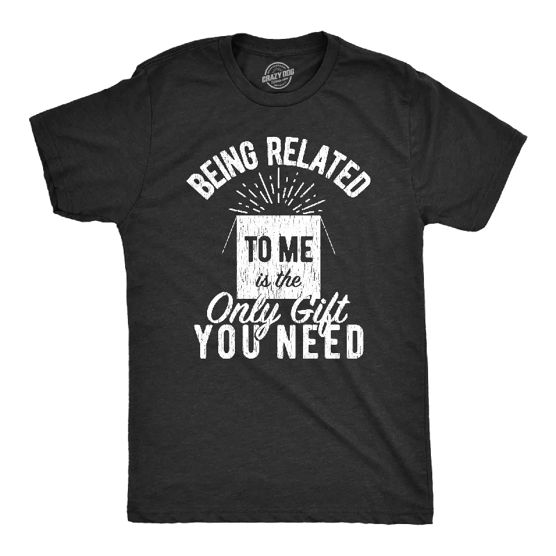 Personalized T-Shirts For Event Recognition-Being Related To Me Is The Only Gift You Need Men's T Shirt